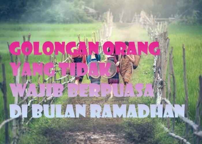 Enam Golongan Orang Islam Ini Tidak Berdosa Jika Tidak Berpuasa di Bulan Ramadhan