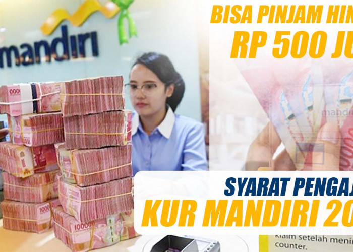 Syarat Mengajukan Pinjaman KUR Bank Mandiri Hingga Rp 500 Juta dan Ketentuannya