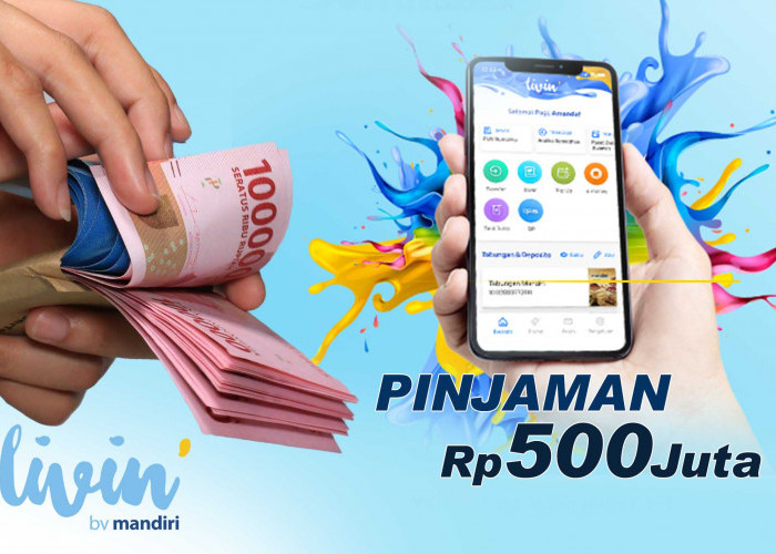 Ajukan Pinjam Bisa Online di Livin’ by Mandiri, Cair Rp 500 Juta Tanpa Anggunan
