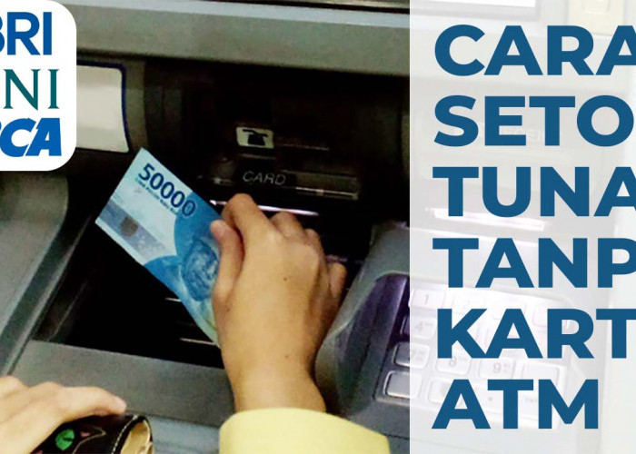 Stor Tunai di ATM Bank BRI, BNI dan BCA Tanpa Kartu ATM, Begini Caranya