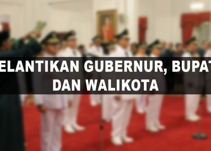 Pelantikan Gubernur, Bupati dan Walikota Baru Berpeluang Ditunda