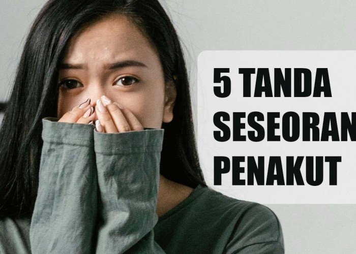 5 Tanda Seseorang Penakut yang Sering Terabaikan & Ini Cara Efektif Mengatasinya 