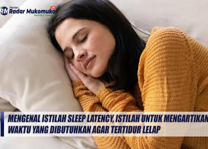 Mengenal Istilah Sleep Latency, Istilah Untuk Mengartikan Waktu yang Dibutuhkan Agar Tertidur Lelap