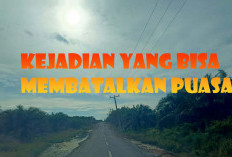 Perbuatan dan Kejadian Tak Diinginkan Yang Bisa Menyebabkan Puasa Batal 