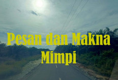 Pesan dan Makna Mimpi Yang Tidak Boleh Dianggap Remeh, Sering Disangka Hanya Bunga Tidur